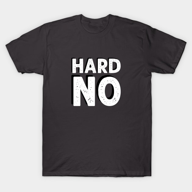 Hard No T-Shirt by NinthStreetShirts